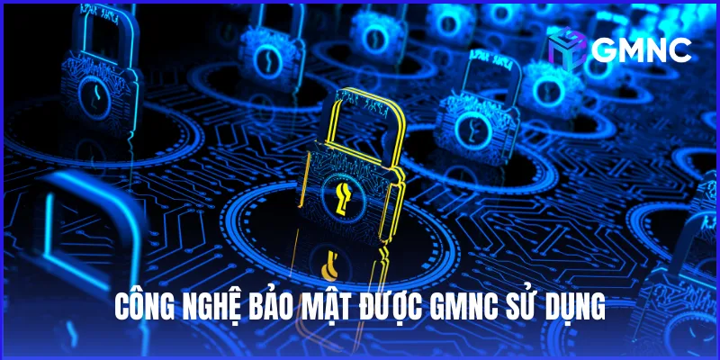 GMNC sử dụng nhiều công nghệ bảo mật hàng đầu